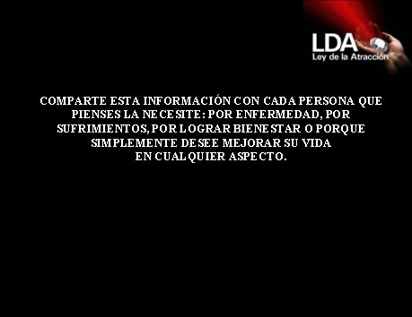 COMPARTE ESTA INFORMACIÓN CON CADA PERSONA QUE PIENSES LA NECESITE: POR ENFERMEDAD, POR SUFRIMIENTOS,