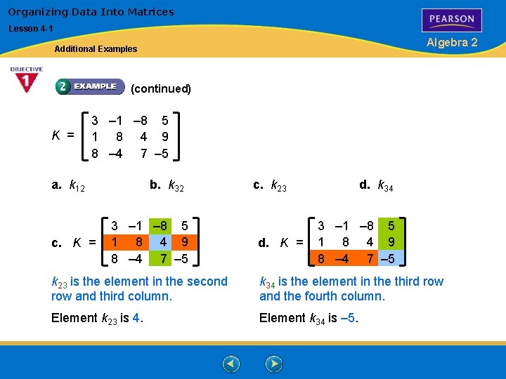 Organizing Data Into Matrices Lesson 4 -1 Algebra 2 Additional Examples (continued) K = Organizing Data Into Matrices Lesson 4 -1 Algebra 2 Additional Examples (continued) K =