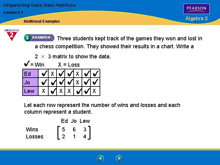 Organizing Data Into Matrices Lesson 4 -1 Algebra 2 Additional Examples Three students kept Organizing Data Into Matrices Lesson 4 -1 Algebra 2 Additional Examples Three students kept