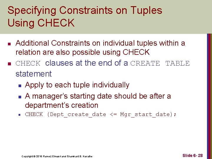 Specifying Constraints on Tuples Using CHECK n n Additional Constraints on individual tuples within Specifying Constraints on Tuples Using CHECK n n Additional Constraints on individual tuples within