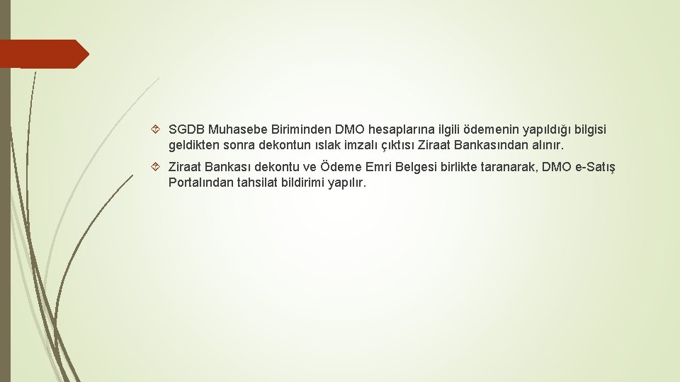 SGDB Muhasebe Biriminden DMO hesaplarına ilgili ödemenin yapıldığı bilgisi geldikten sonra dekontun ıslak