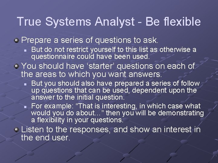 True Systems Analyst - Be flexible Prepare a series of questions to ask. n