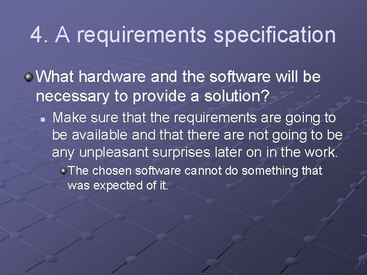 4. A requirements specification What hardware and the software will be necessary to provide
