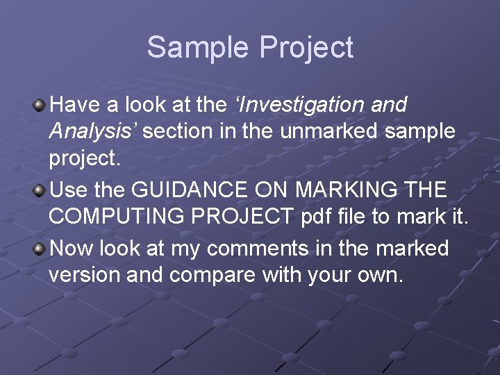 Sample Project Have a look at the ‘Investigation and Analysis’ section in the unmarked