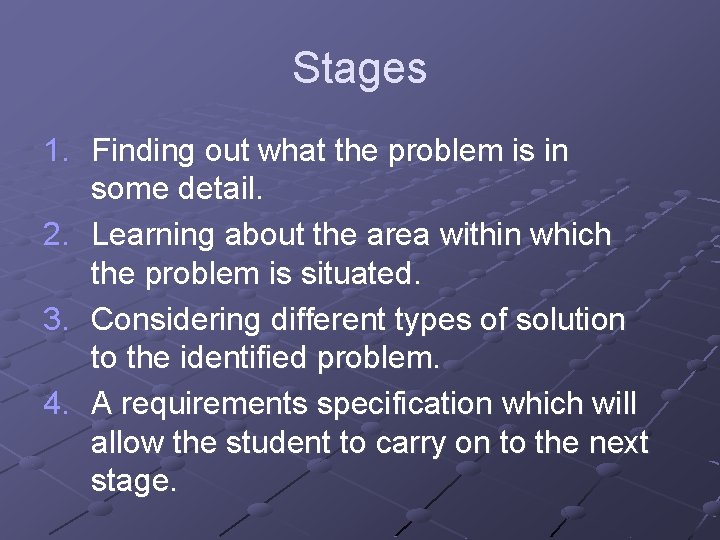 Stages 1. Finding out what the problem is in some detail. 2. Learning about