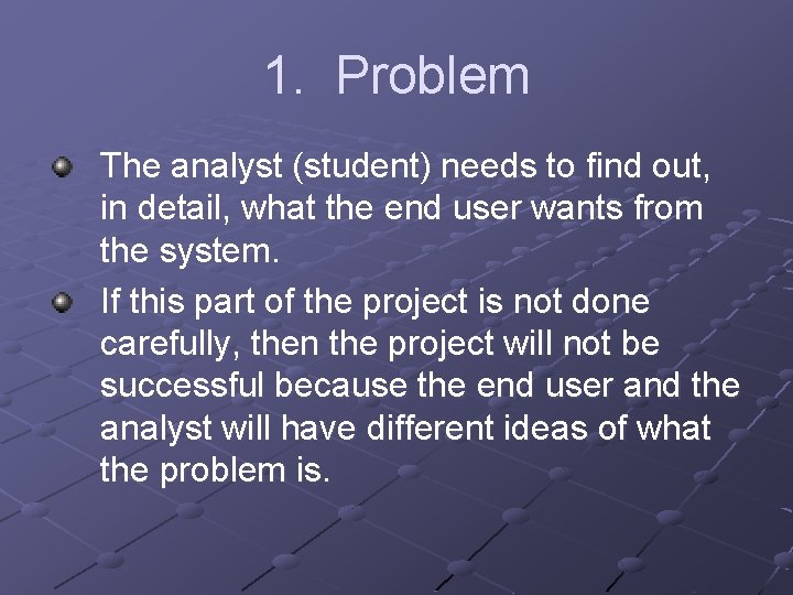 1. Problem The analyst (student) needs to find out, in detail, what the end