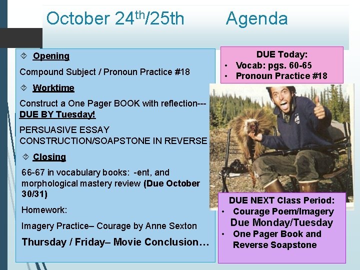 October 24 th/25 th Opening Compound Subject / Pronoun Practice #18 Agenda DUE Today: