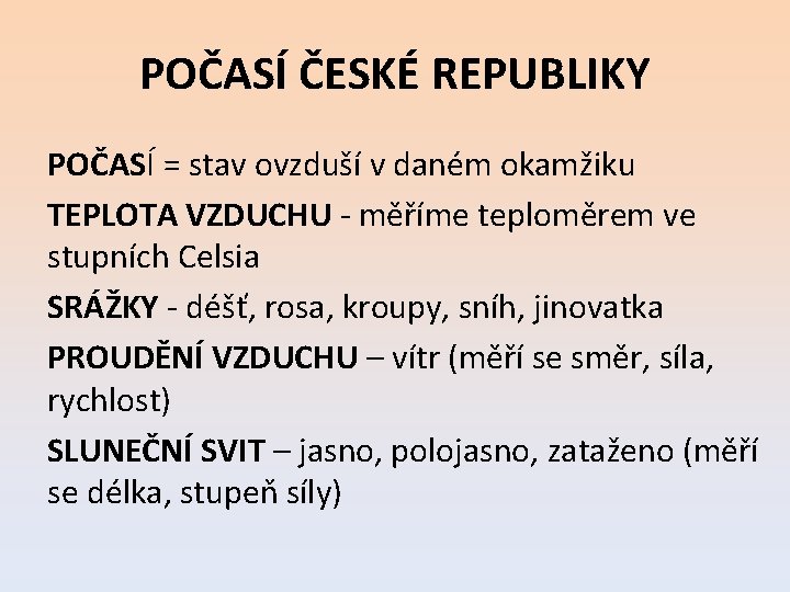 POČASÍ ČESKÉ REPUBLIKY POČASÍ = stav ovzduší v daném okamžiku TEPLOTA VZDUCHU - měříme