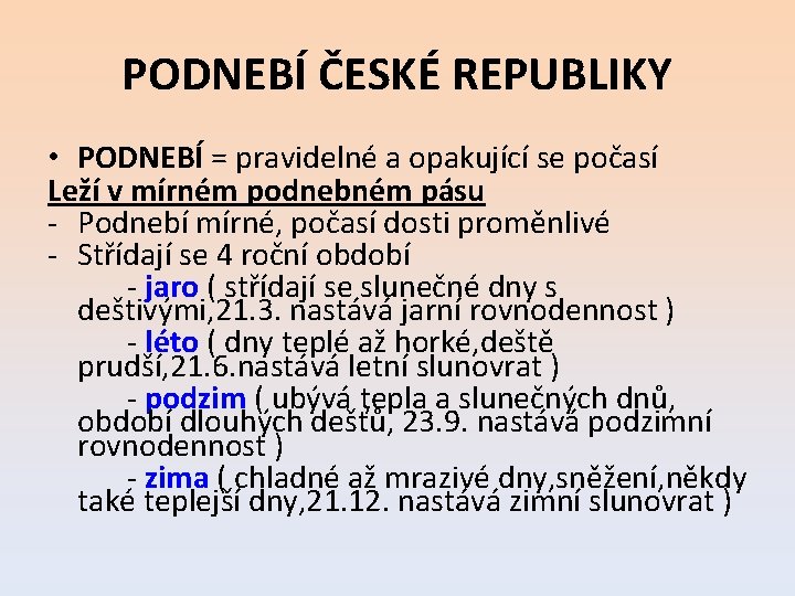 PODNEBÍ ČESKÉ REPUBLIKY • PODNEBÍ = pravidelné a opakující se počasí Leží v mírném