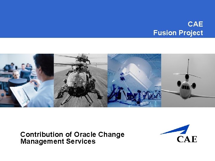 CAE Fusion Project Contribution of Oracle Change Management Services 