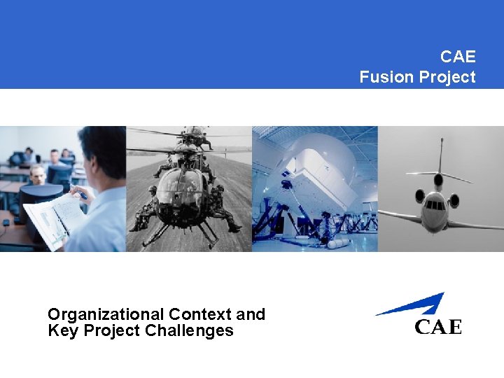 CAE Fusion Project Organizational Context and Key Project Challenges 