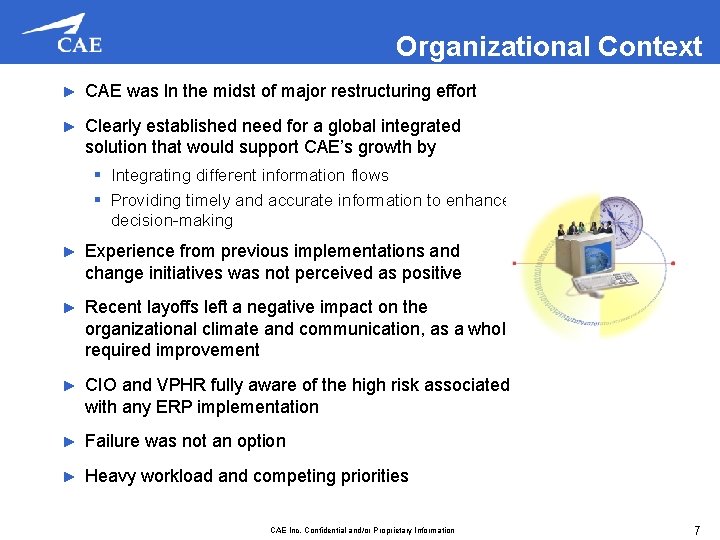 Organizational Context ► CAE was In the midst of major restructuring effort ► Clearly