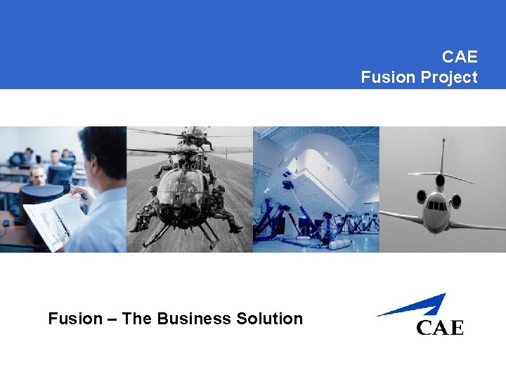 CAE Fusion Project Fusion – The Business Solution 