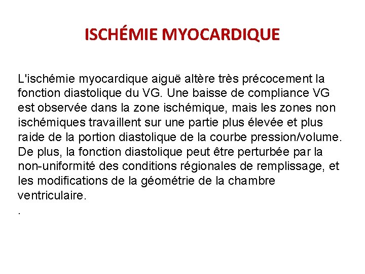 ISCHÉMIE MYOCARDIQUE L'ischémie myocardique aiguë altère très précocement la fonction diastolique du VG. Une