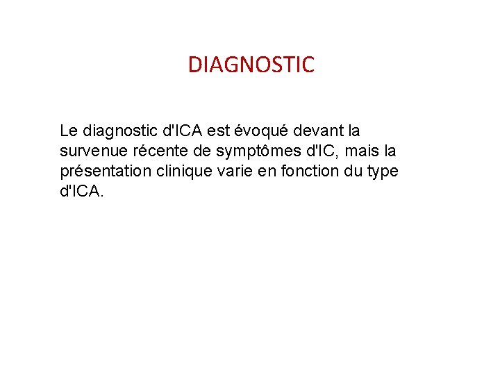 DIAGNOSTIC Le diagnostic d'ICA est évoqué devant la survenue récente de symptômes d'IC, mais
