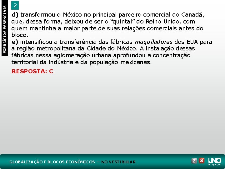 EXERCÍCIOS ESSENCIAIS 2 d) transformou o México no principal parceiro comercial do Canadá, que,