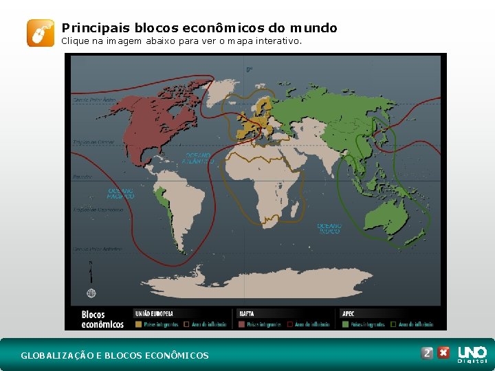 Principais blocos econômicos do mundo Clique na imagem abaixo para ver o mapa interativo.
