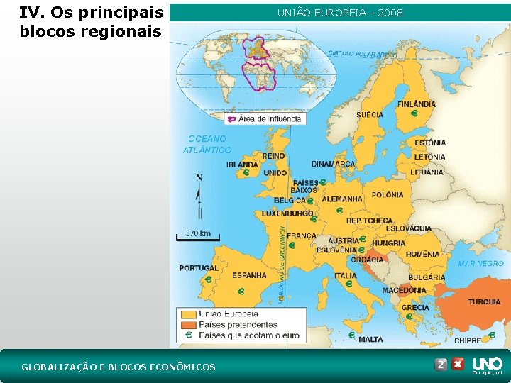 IV. Os principais blocos regionais GLOBALIZAÇÃO E BLOCOS ECONÔMICOS UNIÃO EUROPEIA - 2008 