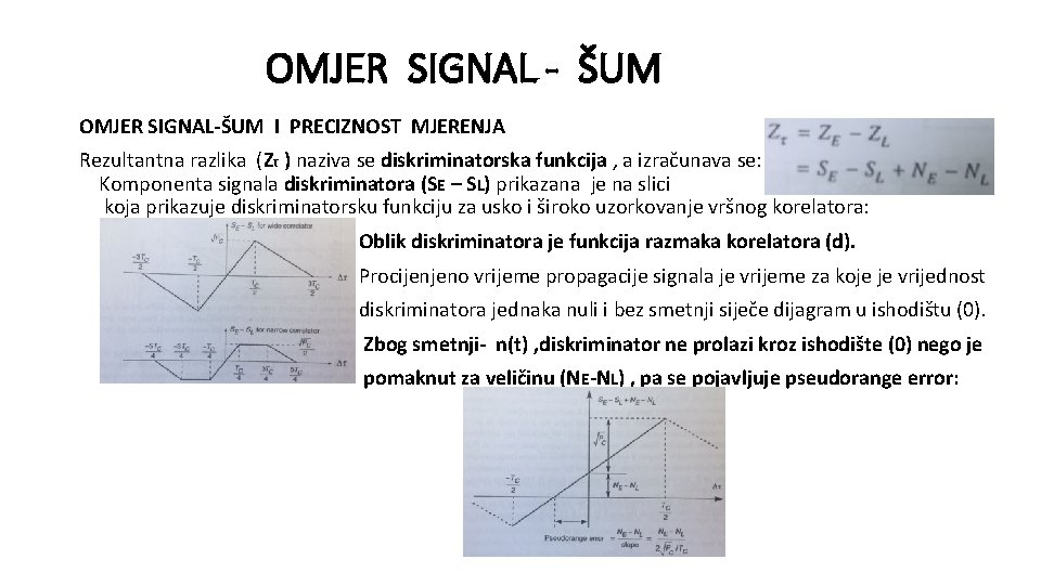 OMJER SIGNAL - ŠUM OMJER SIGNAL-ŠUM I PRECIZNOST MJERENJA Rezultantna razlika (Zτ ) naziva