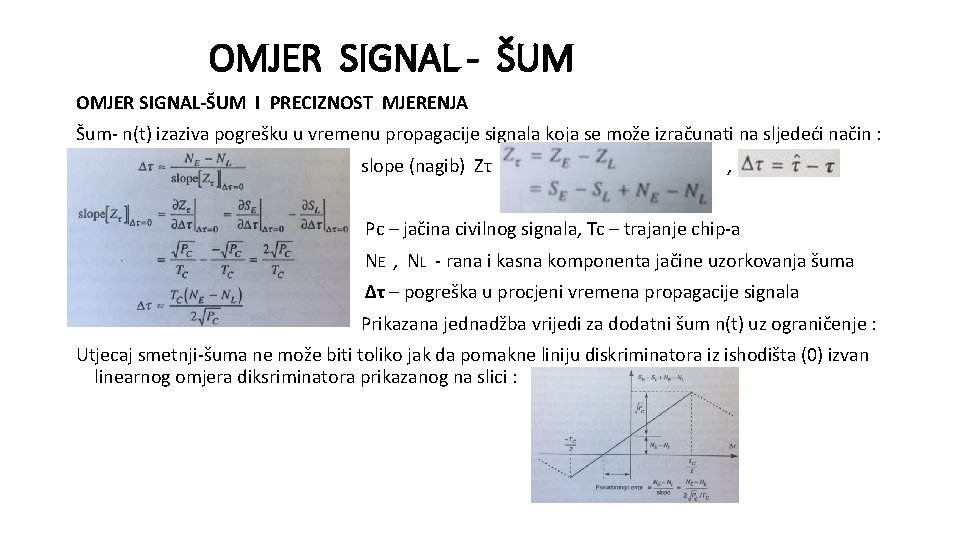 OMJER SIGNAL - ŠUM OMJER SIGNAL-ŠUM I PRECIZNOST MJERENJA Šum- n(t) izaziva pogrešku u