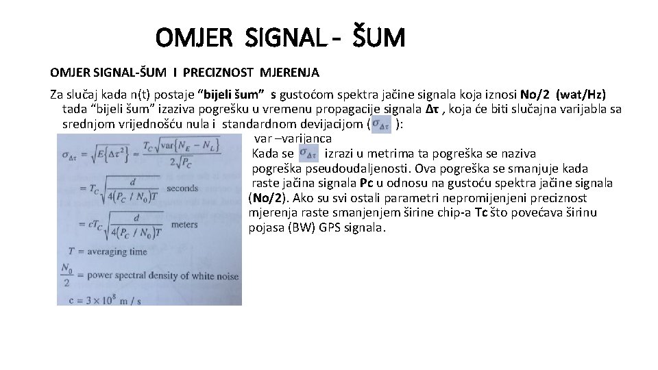 OMJER SIGNAL - ŠUM OMJER SIGNAL-ŠUM I PRECIZNOST MJERENJA Za slučaj kada n(t) postaje