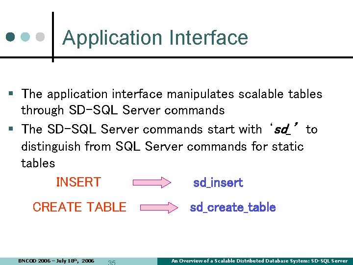 Application Interface § The application interface manipulates scalable tables through SD-SQL Server commands § Application Interface § The application interface manipulates scalable tables through SD-SQL Server commands §