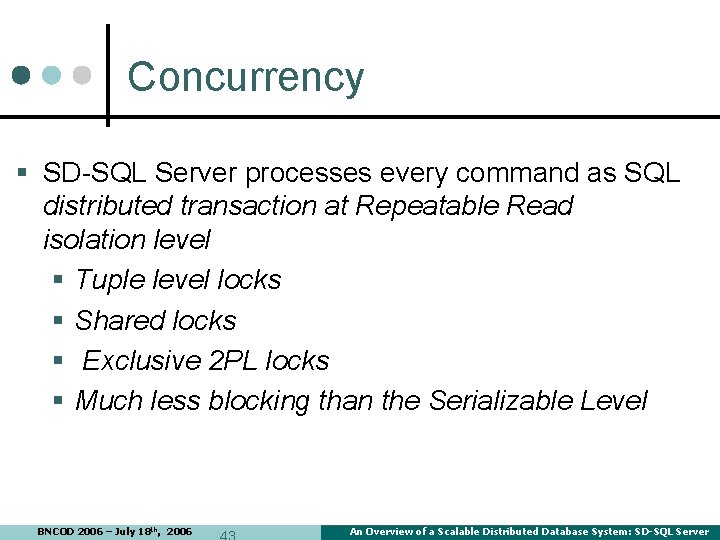 Concurrency § SD-SQL Server processes every command as SQL distributed transaction at Repeatable Read Concurrency § SD-SQL Server processes every command as SQL distributed transaction at Repeatable Read