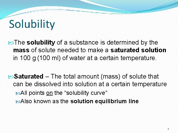 Solubility The solubility of a substance is determined by the mass of solute needed