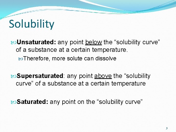 Solubility Unsaturated: any point below the “solubility curve” of a substance at a certain