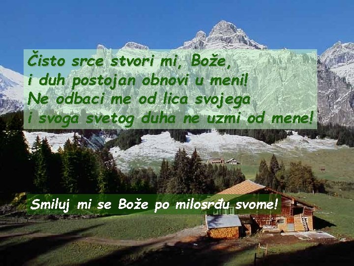 Čisto srce stvori mi, Bože, i duh postojan obnovi u meni! Ne odbaci me