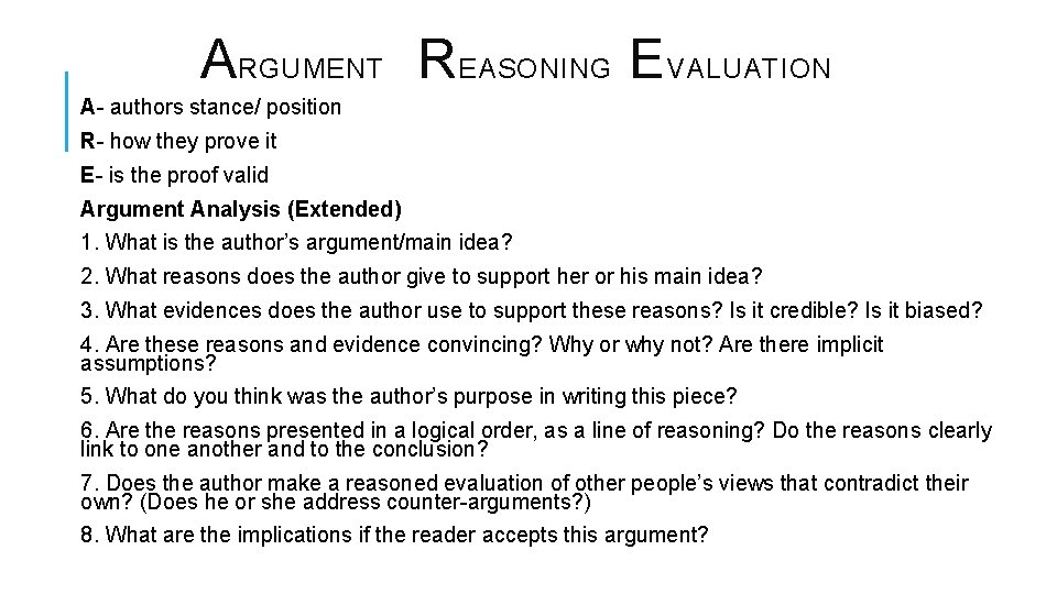 ARGUMENT REASONING EVALUATION A- authors stance/ position R- how they prove it E- is