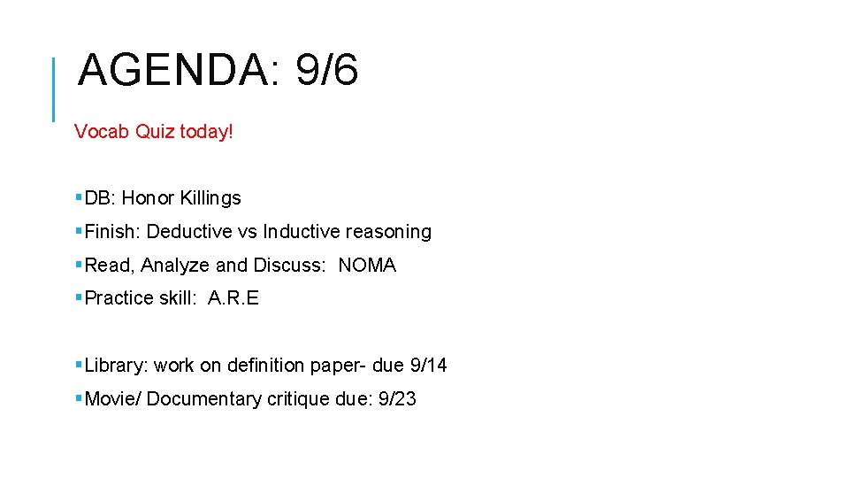 AGENDA: 9/6 Vocab Quiz today! §DB: Honor Killings §Finish: Deductive vs Inductive reasoning §Read,
