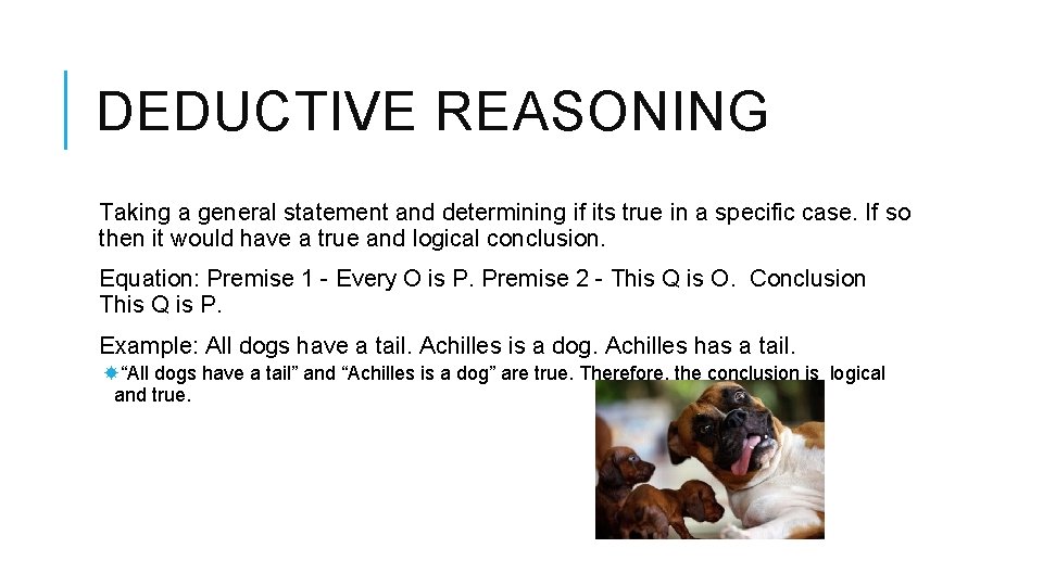 DEDUCTIVE REASONING Taking a general statement and determining if its true in a specific