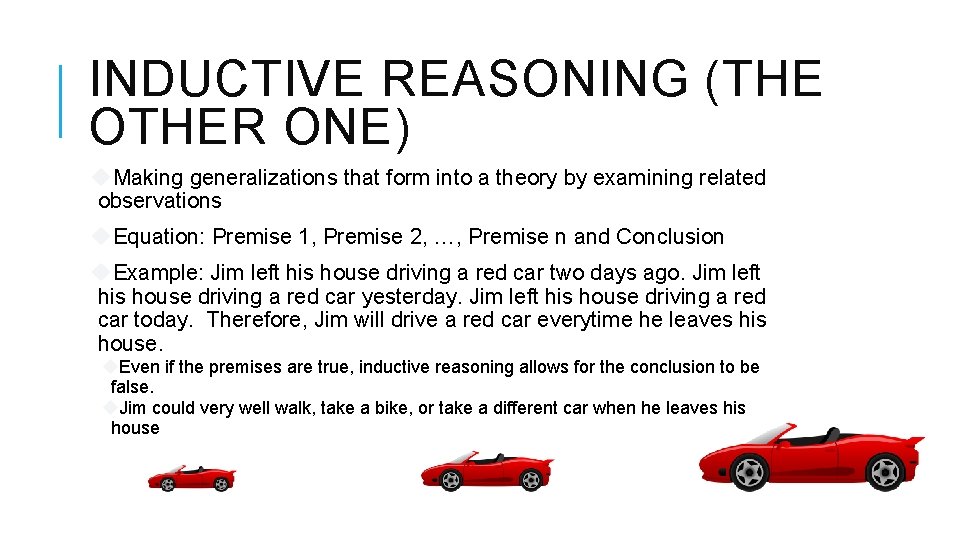 INDUCTIVE REASONING (THE OTHER ONE) Making generalizations that form into a theory by examining
