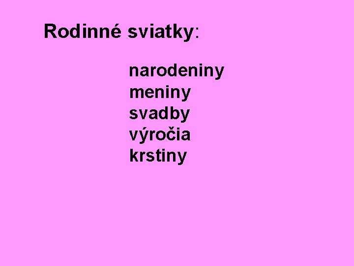 Rodinné sviatky: narodeniny meniny svadby výročia krstiny 