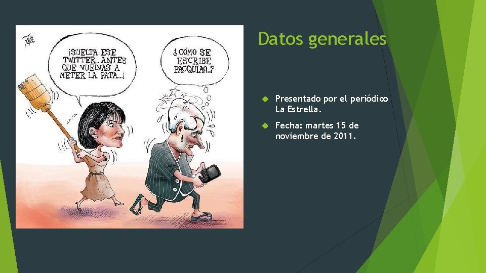 Datos generales Presentado por el periódico La Estrella. Fecha: martes 15 de noviembre de