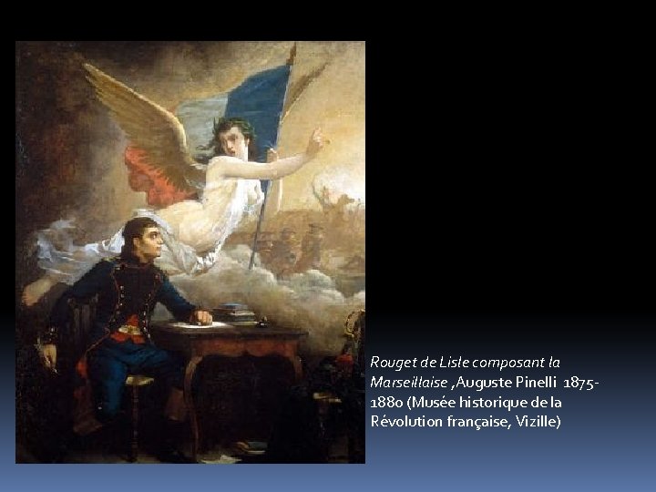 Rouget de Lisle composant la Marseillaise , Auguste Pinelli 18751880 (Musée historique de la