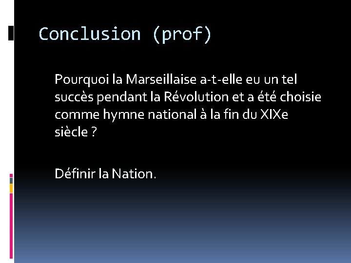 Conclusion (prof) Pourquoi la Marseillaise a-t-elle eu un tel succès pendant la Révolution et