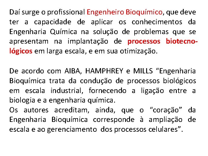 Daí surge o profissional Engenheiro Bioquímico, que deve ter a capacidade de aplicar os