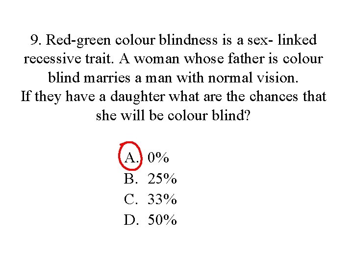 9. Red-green colour blindness is a sex- linked recessive trait. A woman whose father