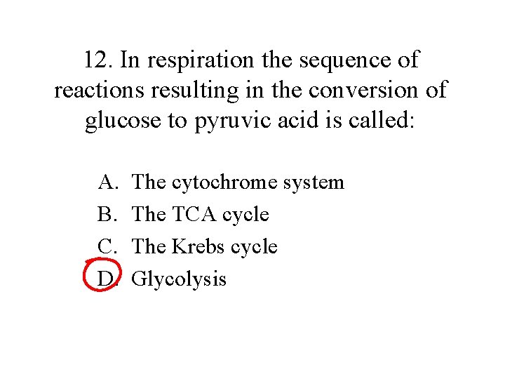 12. In respiration the sequence of reactions resulting in the conversion of glucose to