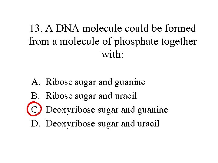 13. A DNA molecule could be formed from a molecule of phosphate together with: