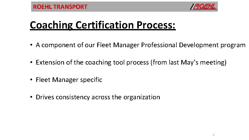 ROEHL TRANSPORT Coaching Certification Process: • A component of our Fleet Manager Professional Development