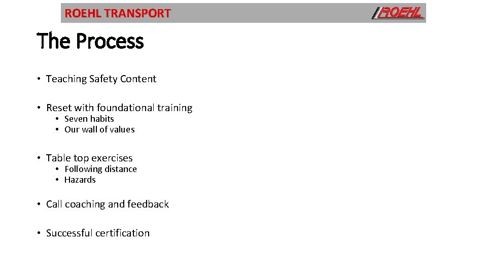 ROEHL TRANSPORT The Process • Teaching Safety Content • Reset with foundational training •