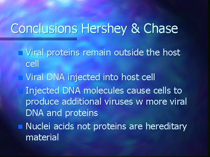 Conclusions Hershey & Chase Viral proteins remain outside the host cell n Viral DNA Conclusions Hershey & Chase Viral proteins remain outside the host cell n Viral DNA