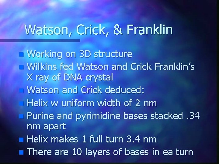 Watson, Crick, & Franklin Working on 3 D structure n Wilkins fed Watson and Watson, Crick, & Franklin Working on 3 D structure n Wilkins fed Watson and