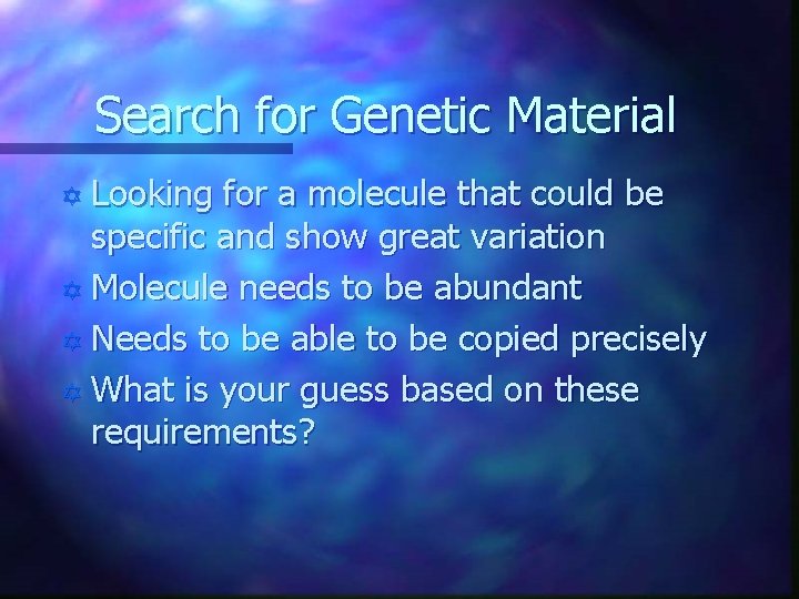 Search for Genetic Material Y Looking for a molecule that could be specific and Search for Genetic Material Y Looking for a molecule that could be specific and