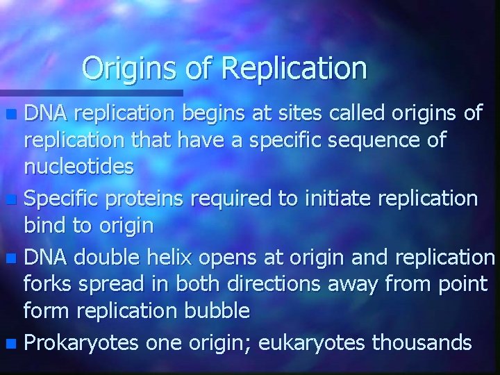Origins of Replication DNA replication begins at sites called origins of replication that have Origins of Replication DNA replication begins at sites called origins of replication that have