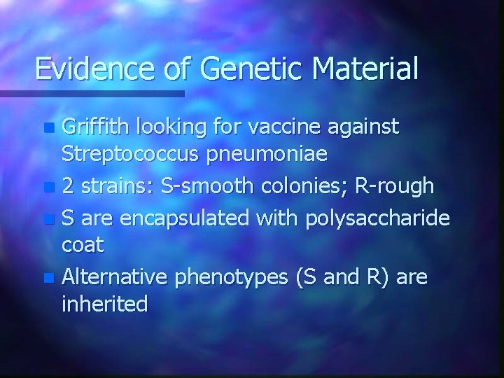 Evidence of Genetic Material Griffith looking for vaccine against Streptococcus pneumoniae n 2 strains: Evidence of Genetic Material Griffith looking for vaccine against Streptococcus pneumoniae n 2 strains: