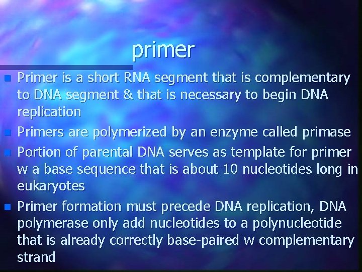 primer n n Primer is a short RNA segment that is complementary to DNA primer n n Primer is a short RNA segment that is complementary to DNA
